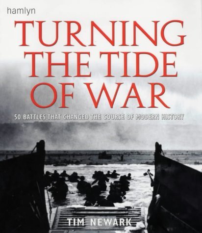 Turning the Tide of War: 50 Battles That Changed the Course of Modern History (9780600609834) by Tim Newark