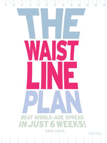 Stock image for The Waistline Plan: Beat Middle-Age Spread In Just 6 Weeks! for sale by Half Price Books Inc.