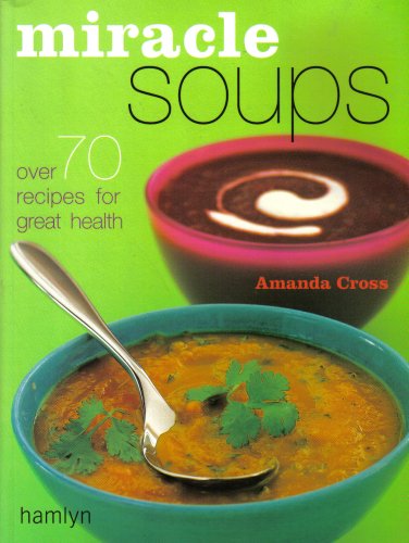 Beispielbild fr Miracle Soup: Over 70 recipes for great health zum Verkauf von medimops