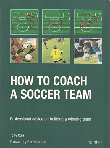 Stock image for How to Coach a Soccer Team: Professional Advice on Building a Winning Team for sale by WorldofBooks