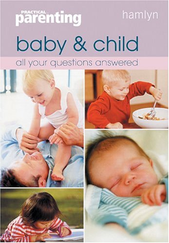 Imagen de archivo de Baby and Child : All Your Questions Answered a la venta por Better World Books