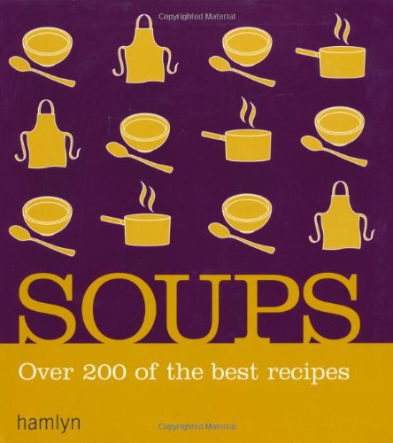 Imagen de archivo de Soups: Over 200 delicious recipes for any occasion a la venta por WorldofBooks