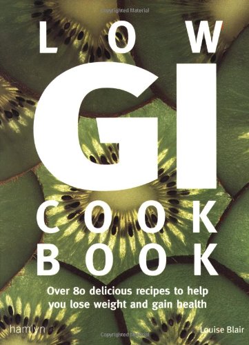 LOW GI COOKBOOK:Over 80 Delicious Recipes to Help You Lose Weight and Gain Health