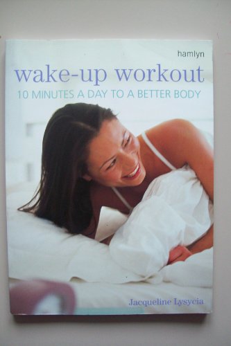 Imagen de archivo de Wake-up Workout: 10 Minutes a Day to a Better Body a la venta por WorldofBooks