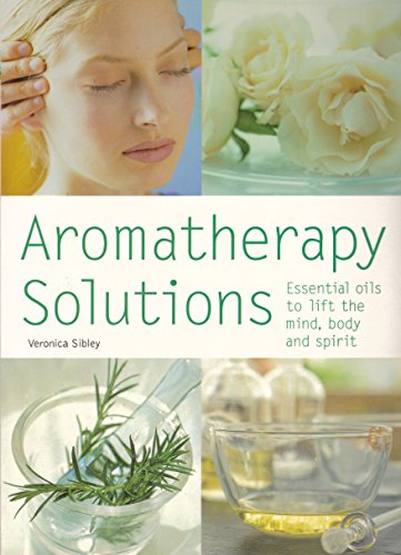 Stock image for Aromatherapy Solutions : Essential Oils to Lift the Mind, Body and Spirit for sale by Better World Books