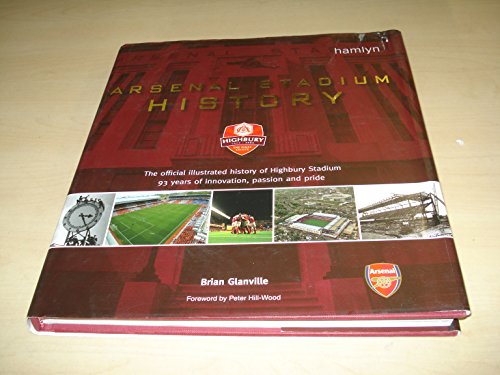 Stock image for Arsenal Stadium History: The Official Illustrated History of Highbury Stadium - 93 Years of Innovation, Passion and Pride for sale by WorldofBooks