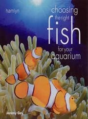 Stock image for Choosing the Right Fish for Your Aquarium for sale by WorldofBooks