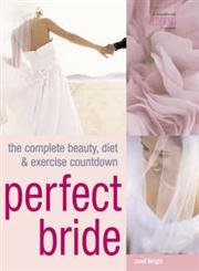 Beispielbild fr Perfect Bride : The Complete Beauty, Diet and Exercise Countdown zum Verkauf von Better World Books