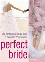 Imagen de archivo de Perfect Bride : The Complete Beauty, Diet and Exercise Countdown a la venta por Better World Books