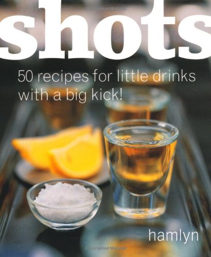Beispielbild fr Shots: 50 Recipes for Little Drinks with a Big Kick! (Hamlyn Food & Drink) zum Verkauf von WorldofBooks