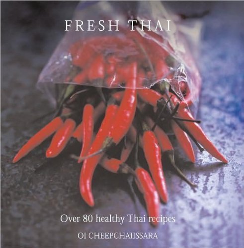 Fresh Thai: Over 80 healthy recipes: Over 80 Healthy Thai Recipes - Oi Cheepchaiissara