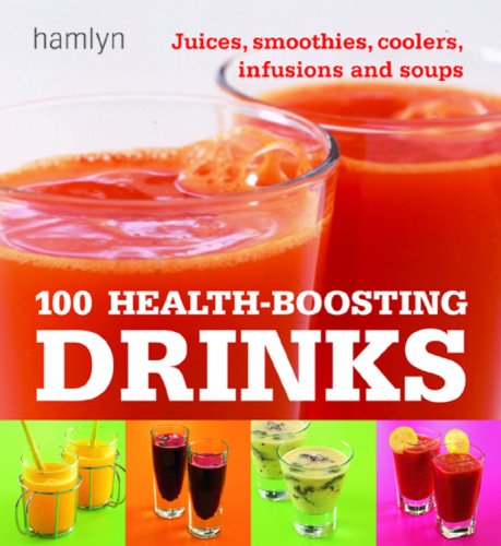 Stock image for 100 Health-Boosting Drinks: Juices, Smoothies, Coolers, Infusions and Soups for sale by Irish Booksellers