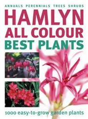 Stock image for Hamlyn All Colour Best Plants: 1000 Easy-to-grow Garden Plants for sale by AwesomeBooks