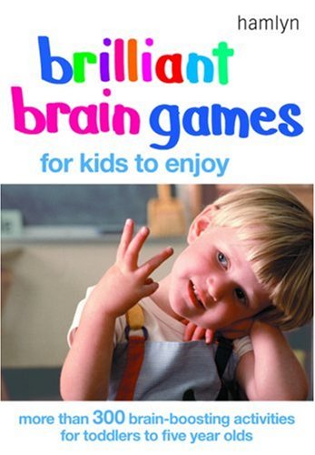 Imagen de archivo de Brilliant Brain Games for Kids to Enjoy : More Than 300 Brain-Boosting Activities for Toddlers to Five Year Olds a la venta por Better World Books