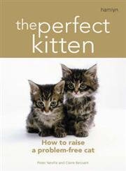 Stock image for The Perfect Kitten: How to Raise a Problem-Free Cat for sale by WorldofBooks