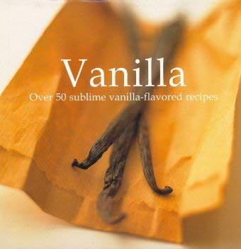 Beispielbild für Vanilla - Over 50 Sublime vanilla-flavored recipes zum Verkauf von Hippo Books