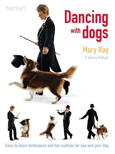 Dancing with Dogs: Easy-to-Learn Techniques and Fun Routines for You and Your Dog (9780600613619) by Mary Ray; Andrea McHugh