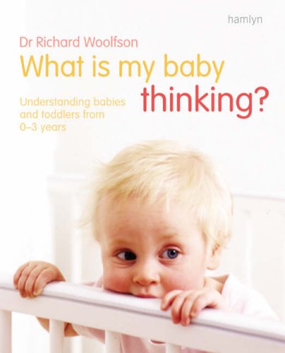 Stock image for What Is My Baby Thinking? : Understanding Babies and Toddlers from 0-3 Years for sale by Better World Books