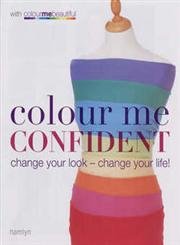 Colour Me Confident: Change Your Look - Change Your Life! (Colour Me Beautiful) - Veronique Henderson, Pat Henshaw