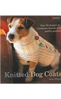 Stock image for Knitted Dog Coats: Over 20 Designs for Handsome Hounds and Perfect Pooches. for sale by WorldofBooks