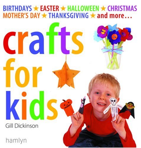 Beispielbild fr Crafts for Kids : Birthdays - Easter - Halloween - Christmas - Mother's Day - Thanksgiving - And More. zum Verkauf von Better World Books