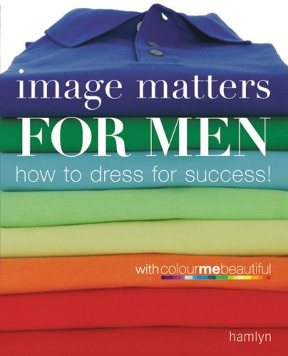 Stock image for Image Matters for Men : How to Dress for Success! for sale by Better World Books