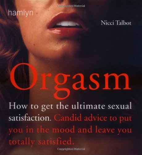 Beispielbild fr Orgasm: How to Get the Ultimate Satisfaction zum Verkauf von WorldofBooks