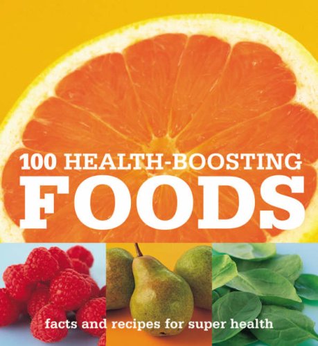 Stock image for 100 Health-boosting Foods - Facts and Recipes for Super Health for sale by Books@Ruawai