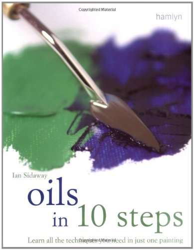 Beispielbild fr Oils in 10 Steps: Learn All the Techniques You Need In Just One Painting: Learn All the Techniques You Need in One Painting zum Verkauf von medimops
