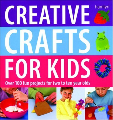 Imagen de archivo de Creative Crafts for Kids: Over 100 Fun Projects for Two to Ten Year Olds a la venta por AwesomeBooks