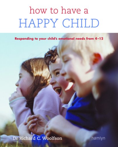 Stock image for How to Have a Happy Child : Responding to Your Child's Emotional Needs From 4 - 12 for sale by Better World Books: West