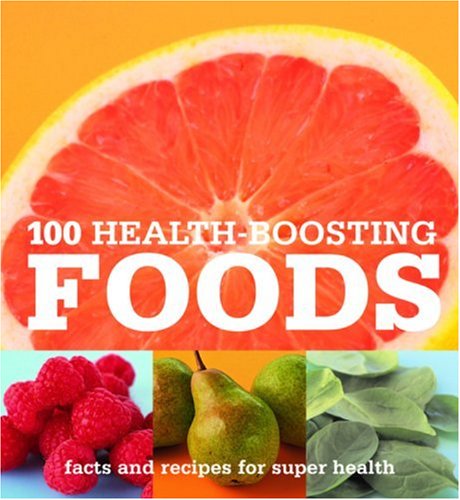 Stock image for 100 Health-Boosting Foods : Facts and Recipes for Super Health for sale by Better World Books