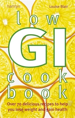 Stock image for Low Gi Cookbook: Over 70 Delicious Recipes to Help You Lose Weight and Gain Health: Over 80 delicious recipes to help you lose weight and gain health for sale by WorldofBooks