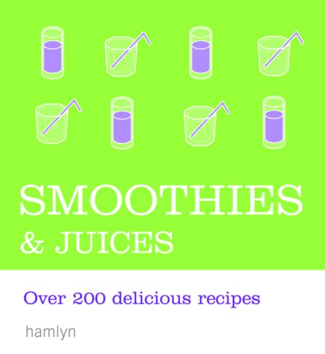 Beispielbild fr Smoothies and Juices : Over 200 Delicious Recipes zum Verkauf von Better World Books