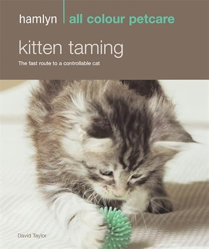 Imagen de archivo de Kitten Taming: The Fast Route to a Controllable Cat (Hamlyn All Colour Pet Care) a la venta por AwesomeBooks