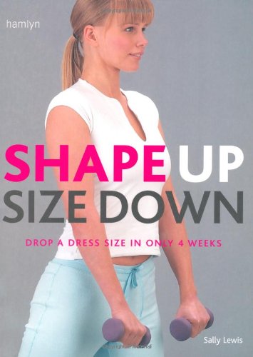 Stock image for Shape Up, Size Down : Drop a Dress Size in Only 4 Weeks for sale by Better World Books