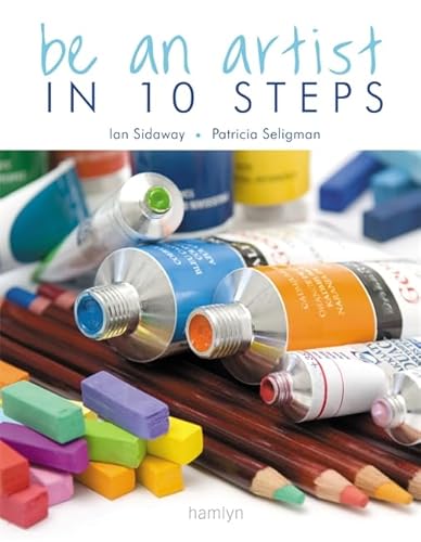 Beispielbild fr Be an Artist in 10 Steps: Drawing, Watercolour, Oils, Acrylics & Pastels zum Verkauf von WorldofBooks