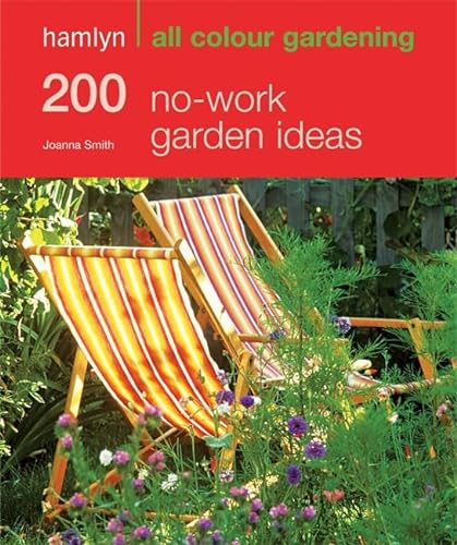 Stock image for 200 No-work Garden Ideas: Hamlyn All Colour Gardening by Joanna Smith (2009-02-02) for sale by Half Price Books Inc.