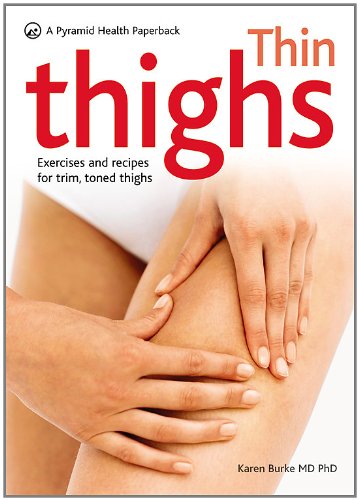 Thin Thighs: Exercises and Recipes for Trim, Toned Thighs, A Pyramid Health Paperback (Pyramid Paperbacks) (9780600619116) by Burke MD PhD, Karen