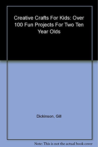 Stock image for Creative Crafts for Kids: Over 100 Fun Projects for Two to Ten Year Olds for sale by AwesomeBooks
