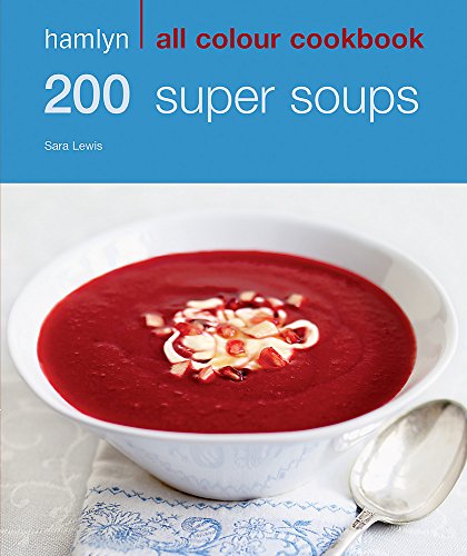 Imagen de archivo de 200 Super Soups: Hamlyn All Colour Cookbook (Hamlyn All Colour Cookery) a la venta por WorldofBooks