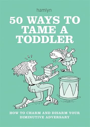 Beispielbild fr 50 Ways to Tame a Toddler : How to Charm and Disarm Your Diminutive Adversary. the British Way zum Verkauf von Better World Books