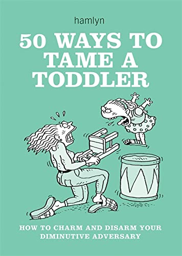 Imagen de archivo de 50 Ways to Tame a Toddler : How to Charm and Disarm Your Diminutive Adversary. the British Way a la venta por Better World Books
