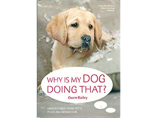 Beispielbild fr Why Is My Dog Doing That?: Understand your pet's troubling behaviour zum Verkauf von WorldofBooks