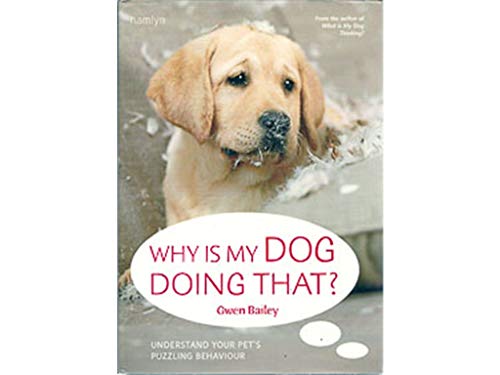 Imagen de archivo de Why Is My Dog Doing That?: Understand your pet's troubling behaviour a la venta por WorldofBooks