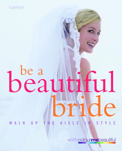 Beispielbild fr Be a Beautiful Bride: Walk Down the Aisle in Style zum Verkauf von Half Price Books Inc.