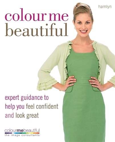 Beispielbild fr Colour Me Beautiful: Expert guidance to help you feel confident and look great zum Verkauf von MusicMagpie