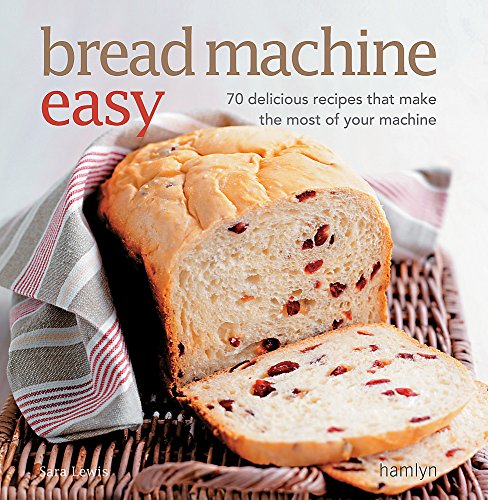 Imagen de archivo de Bread Machine Easy: 70 Delicious Recipes That Make the Most of Your Machine a la venta por HPB Inc.