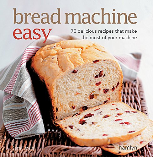 9780600621829: Bread Machine Easy: 70 Delicious Recipes that make the most of your Machine