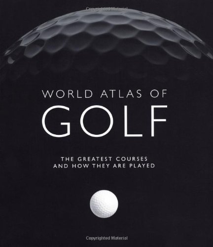 Stock image for World Atlas of Golf: The greatest courses and how they are played for sale by AwesomeBooks